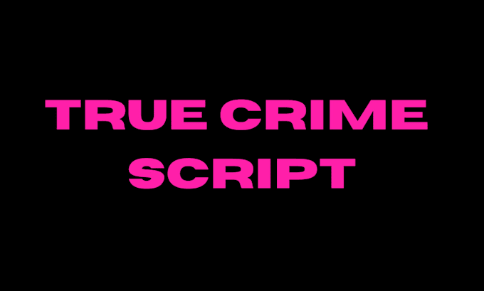 write a professional true crime story script youtube scriptwriting