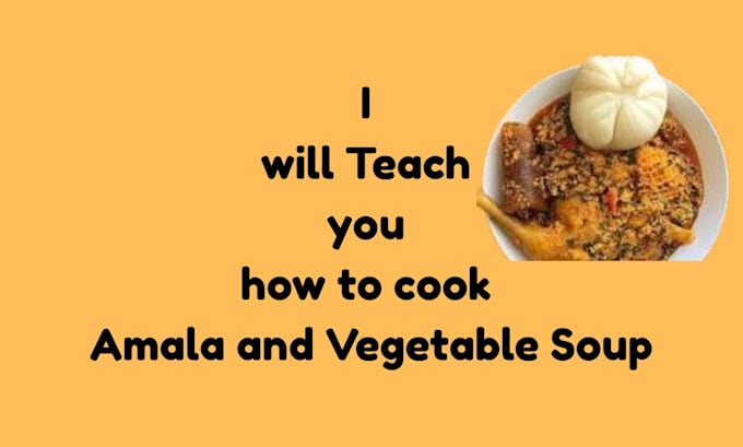 teach you how to make amala and vegetable soup