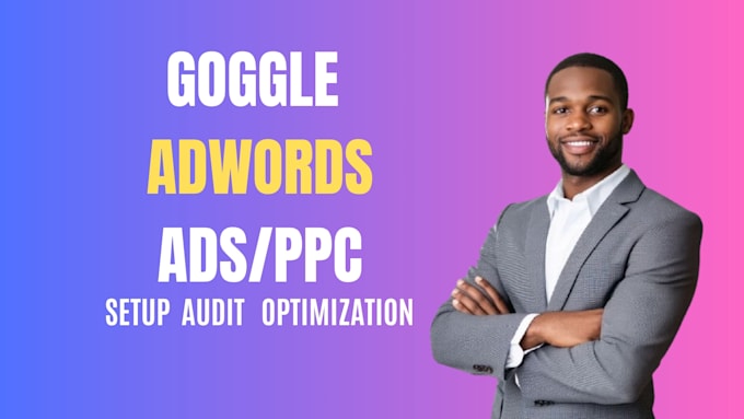 setup, audit and optimize google ads PPC campaign for high ROI