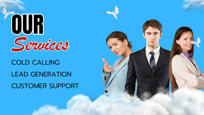 provide cold calling,lead gen,cx support
