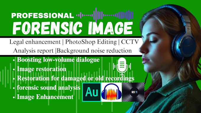 do forensic image editing, enhancement, restoration, and photoshop image editing