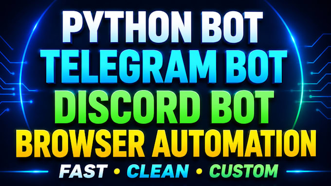 build python bot, telegram bot, discord bot and browser automation