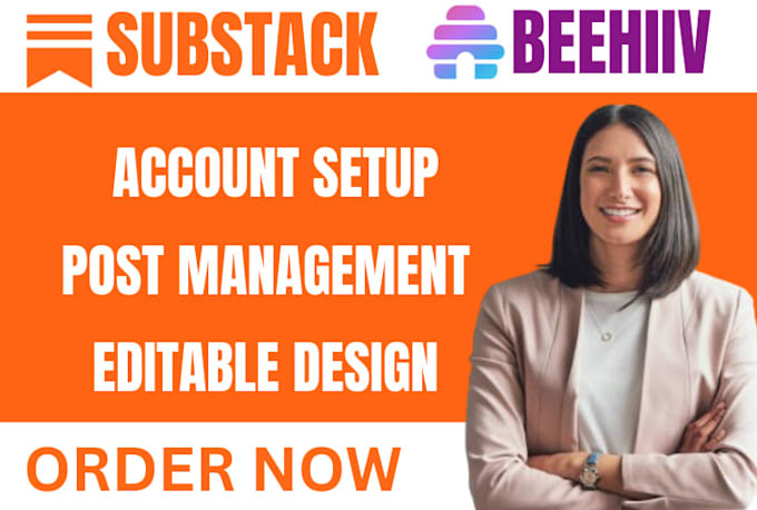 fully setup substack, beehiiv account manage posts editable newsletter template