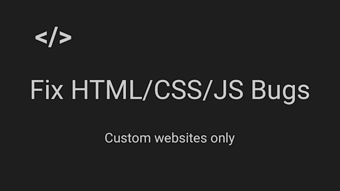 fix HTML, CSS or javascript bugs on your website