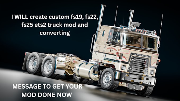 create custom fs19, fs22, fs25 ets2 truck mod and converting