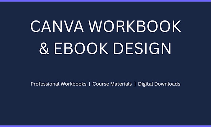 design a professional canva workbook ebook or course materials for you