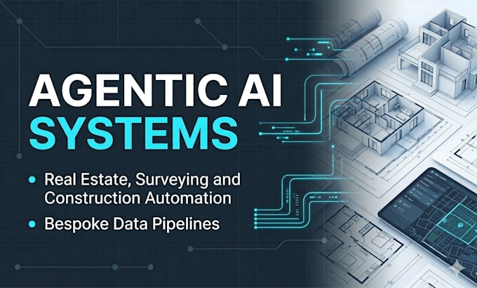 build agentic ai workflows and systems for real estate, surveying, construction