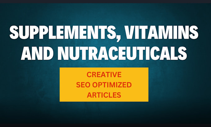 write health supplement, vitamin, herbal wellness articles