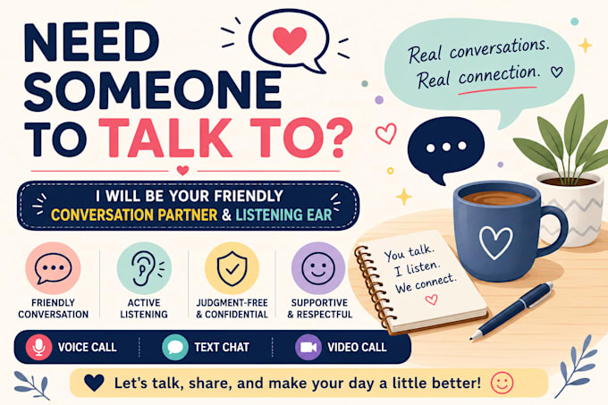 be your friendly conversation partner and listening ear