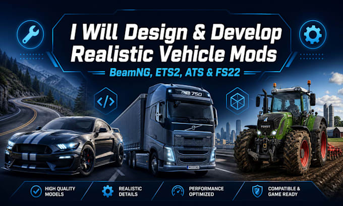 design and develop realistic vehicle mods for beamng, ets2, ats, and fs22