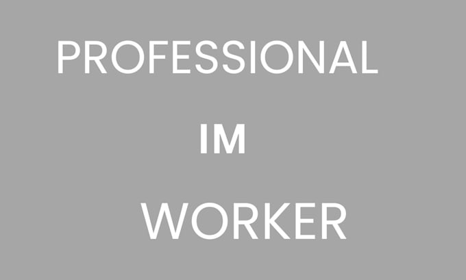 be your professional im worker