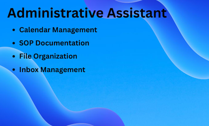 be your administrative assistant