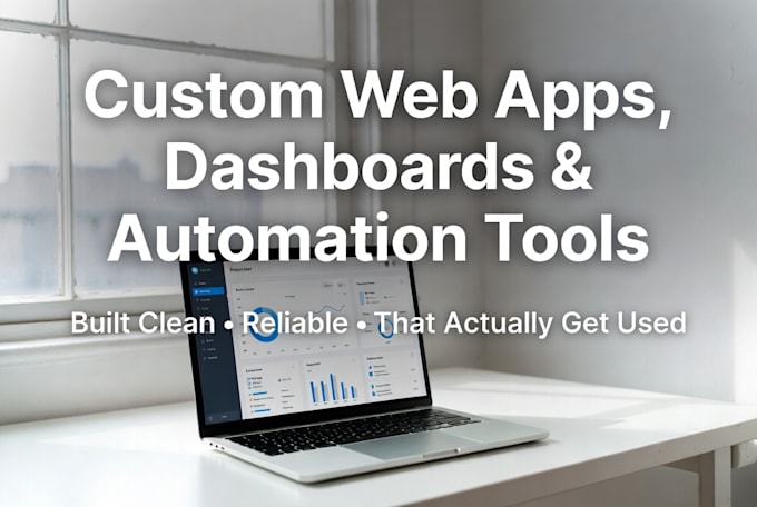 build your custom web app, dashboard, or automation tool