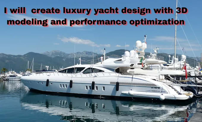 create luxury yacht design with 3d modeling and performance optimization