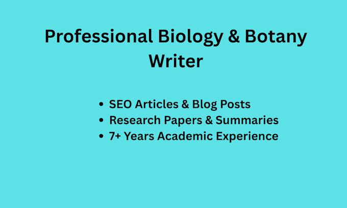 be your professional, science, biology and botany writer