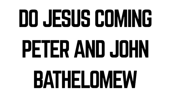 do jesus coming peter and john bathelomew