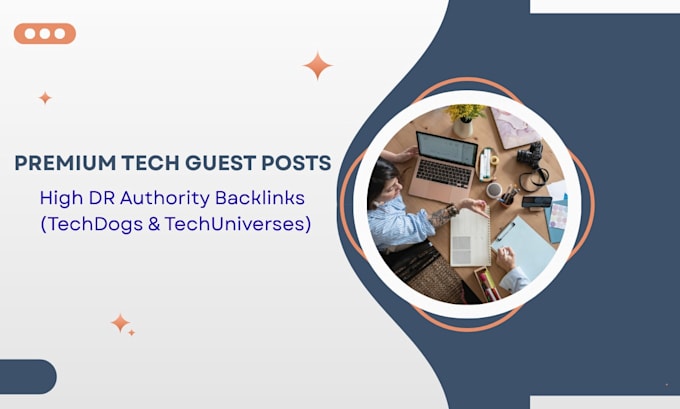 provide premium tech guest posts on high DR techdogs and techuniverses