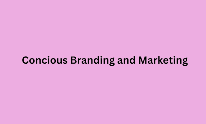 do conscious branding and marketing