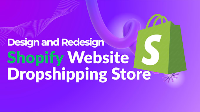 design and redesign shopify store, build shopify website or dropshipping store