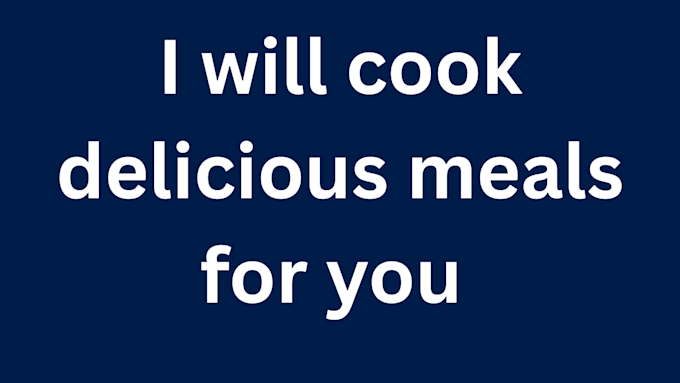 make a delicious meal for you