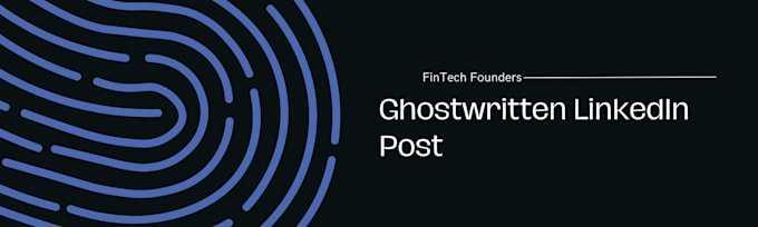 ghostwrite linkedin post for fintech founders and executives
