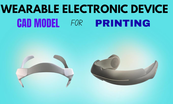 create 3d printable stl,step files and cad models for wearable electronic device