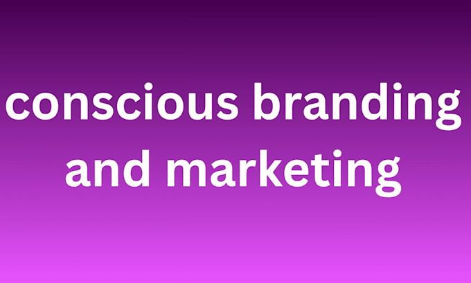 do conscious branding and marketing