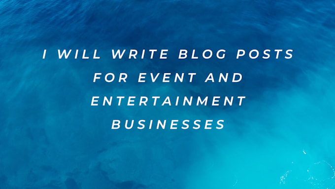 write blog posts for event and entertainment businesses