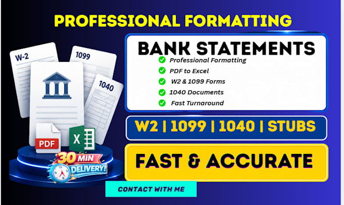 format bank statement, paycheck ,w2 , stubs and 1040, 1099