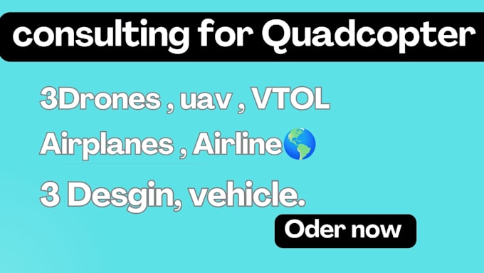 help you in drone consulting for quadcopter, vtol and plane