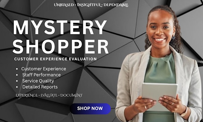 be your mystery shopper and evaluate customer experience, service quality