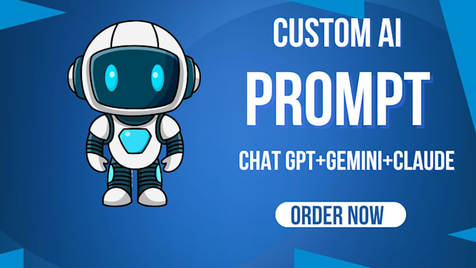 write custom ai prompts for chat gpt , claude and gemini