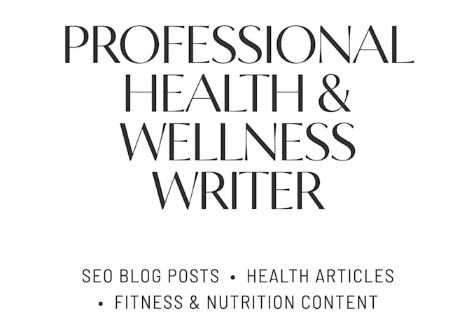write proffessional health and wellness articles and blog post