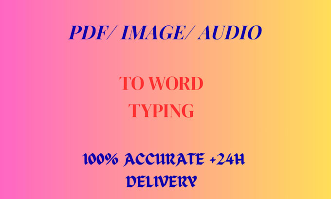 do fast accurate typing, PDF  to word , and data entry
