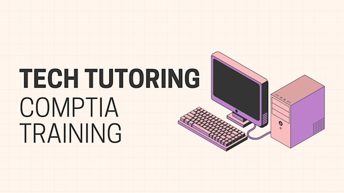 tutor you for comptia a, network, or security certifications
