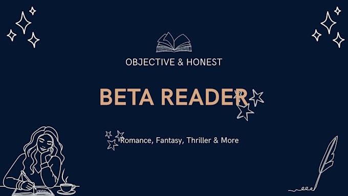be your beta reader for romance fantasy and thriller