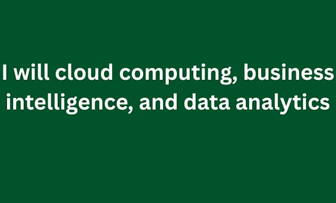 cloud computing, business intelligence, and data analytics
