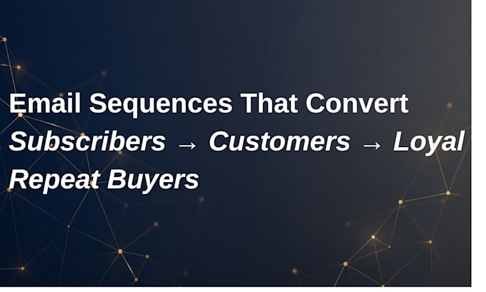 write email sequences that convert subscribers into loyal repeat buyers