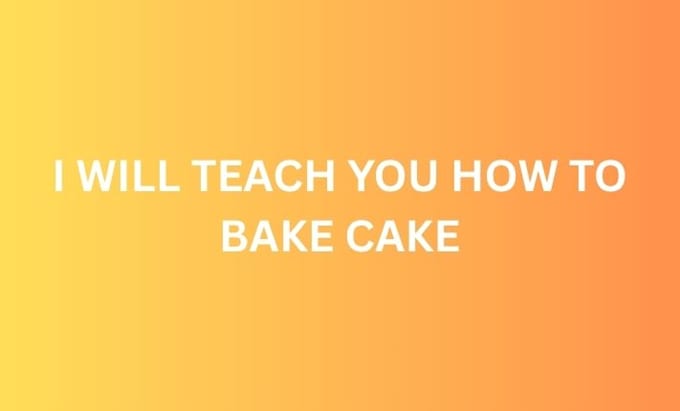 teach you how to bake a perfect cake from scratch