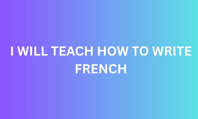 teach you how to write french