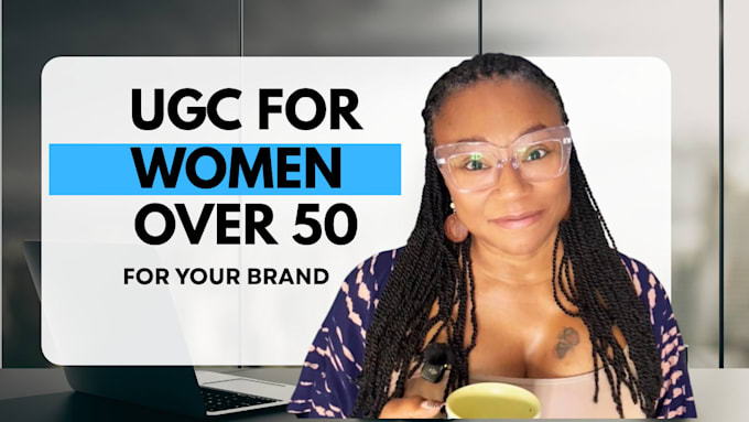 create ugc for women over 50 and a mature audience