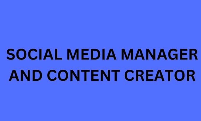 be your social media manager and content creator