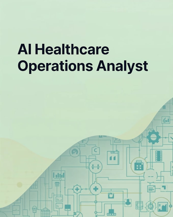 be your ai healthcare operations analyst