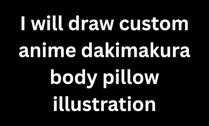 draw custom anime dakimakura body pillow illustration