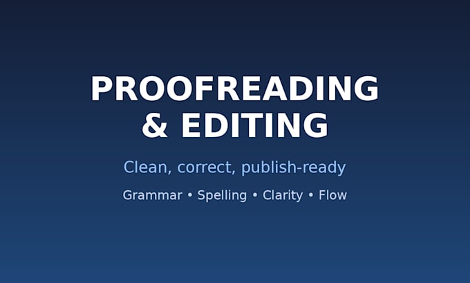 proofread and edit your text to be clear, correct and polished
