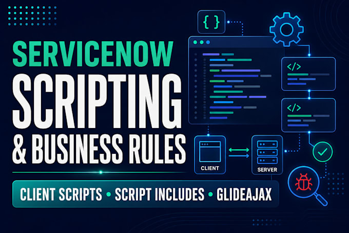 develop servicenow scripts and business rules
