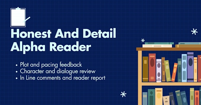 be your alpha reader and provide honest feedback