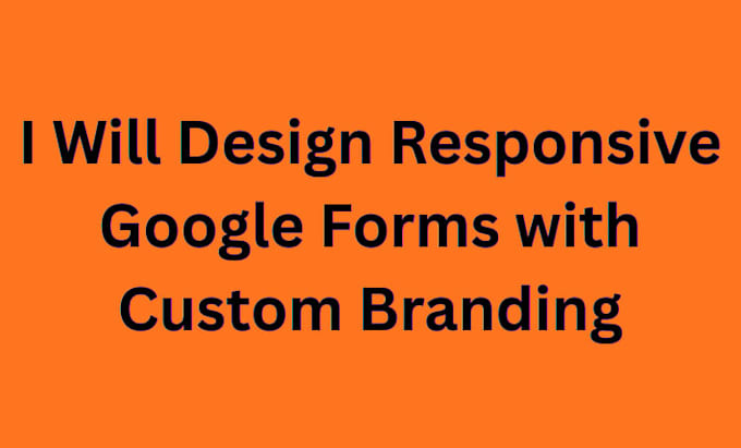 design responsive google forms with custom branding