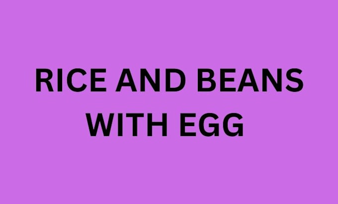 do rice and beans with egg