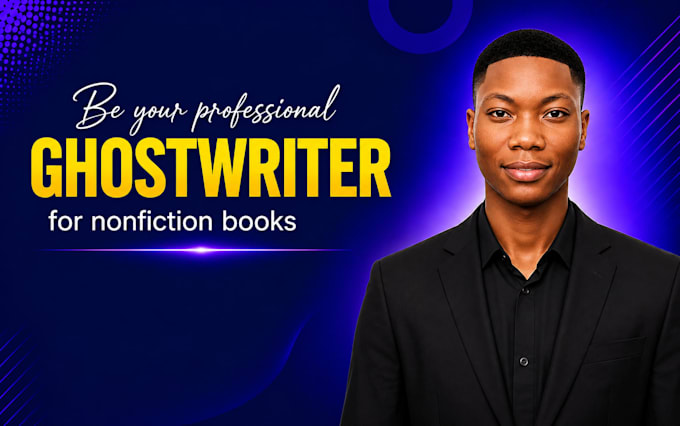 be your professional ghostwriter for nonfiction books